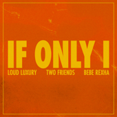 Loud Luxury, Two Friends & Bebe Rexha